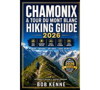 Chamonix & Tour du Mont Blanc Hiking Guide 2026: The Complete Walking & Trekking Companion with Trail Maps, Route Planning, Mountain Refuges, Scenic ... 46 (Ultimate Hiking & Adventure Series)