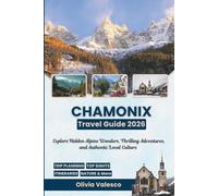 CHAMONIX Travel Guide 2026: Explore Hidden Alpine Wonders, Thrilling Adventures, and Authentic Local Culture