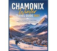 Chamonix Winter Travel Guide 2027: Discover Ski Routes, Hidden Alpine Villages, Budget Tips, Après-Ski Spots, and Perfect Itineraries for an Unforgettable French Winter Escape
