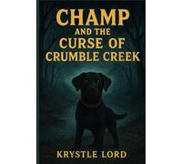 Champ and the Curse of Crumble Creek: A Mystery Adventure About Friendship, Courage, and a Clever Lab (Champ's adventures)
