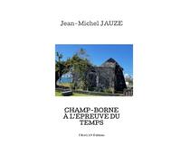 CHAMP-BORNE À L’ÉPREUVE DU TEMPS