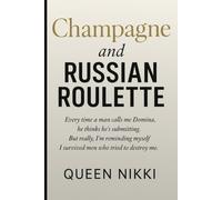 Champagne and Russian Roulette: "She remembered who the fuck she was - and the game changed.”