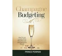 Champagne Budgeting: How to Live Lavishly While Spending Less (and Saving the Planet)