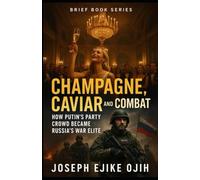 Champagne, Caviar and Combat: How Putin’s Party Crowd Became Russia’s War Elite (Brief Books Series)