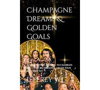 Champagne Dreams & Golden Goals: A Daily Writing Journal to Celebrate Life, Chase Big Dreams & Create Your Best Year Yet