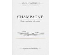 CHAMPAGNE: Mythe, Appellation et Territoire (Atlas Stratégique des Grands Terroirs du Vin)