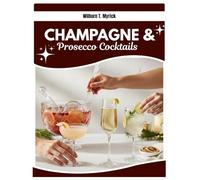 Champagne & Prosecco Cocktails: French 75, Bellini, Spritz, Mimosa, Hugo Spritz, Negroni Sbagliato, Party Punch and Easy Batch Cocktails for Brunch, Parties, Weddings, Christmas and New Year