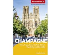 CHAMPAGNE Reiseführer - Trescher Verlag: Reims, Troyes, Marne-Tal, Forêt d'Orient, Pays du Der und Côte des Bar