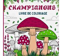 Champignons Livre de coloriage: Parfait pour les amoureux de la forêt, de la botanique et de l'art des champignons fantastiques, avec des détails ... détendre ou simplement profiter des couleurs
