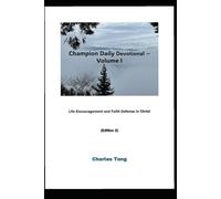 CHAMPION DAILY DEVOTIONAL - VOLUME I: Life Encouragement and Faith Defense in Christ: 1
