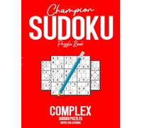 Champion Sudoku Puzzle Book with Solutions: 400+ COMPLEX Level Sudoku Puzzles to Help Develop Logic, Improve Concentration, Challenge the Mind and ... to Champion Sudoku Puzzle Book Series)