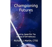 Championing Futures: Stand Up, Speak Out: The Journey of Self-Advocacy: 4