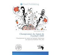Championnat du Japon de Football 2005: Championnat du Japon de football, Fédération du Japon de football, FIFA, AFC