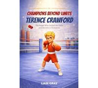 Champions Beyond Limits: Terence Crawford: The Boxer Who Defied the Odds and Became a Champion