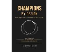 Champions By Design: How Leaders Build Winning Team Culture (Champions By Design: Team Culture Response System)