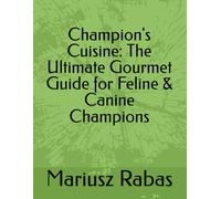 Champion's Cuisine: The Ultimate Gourmet Guide for Feline & Canine Champions