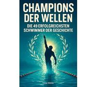 Champions der Wellen: Die 49 erfolgreichsten Schwimmer der Geschichte