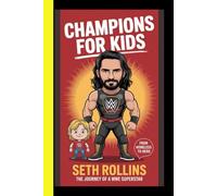 Champions for Kids: Seth Rollins - From Homeless to Hero: The Journey of a WWE Superstar (CHAMPION FOR KIDS)