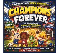 CHAMPIONS FOREVER: THE ULTIMATE SPORTS COLORING AND ACTIVITY BOOK FOR FUTURE CHAMPIONS (DORIAN'S GIGI SPORTS ADVENTURES)
