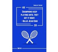 Champions Keep Playing Until They Get It Right: Billie Jean King Quote Notebook: 120 Lined Pages to Build Discipline, Stay Motivated, and Keep Pushing Forward