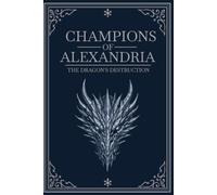 Champions of Alexandria: The Dragon's Destruction
