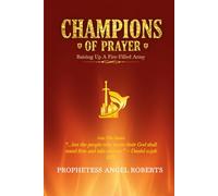 CHAMPIONS OF PRAYER: RAISING UP A FIRE-FILLED ARMY (THE FIRE-CARRIERS)