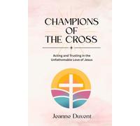 Champions of the Cross: Acting and Trusting in the Unfathomable Love of Jesus