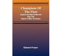 Champions of the fleet: Captains and men-of-war and days that helped to make the empire