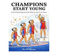 Champions Start Young: Girls Wrestling from Mat to the Medal Stand