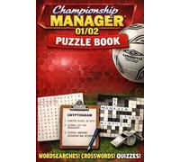 Championship Manager 01-02 Puzzle Book: 58 Football-Themed Wordsearches, Cryptograms, Crosswords & “Who Am I?” Challenges for CM Legends and Retro Football Fans