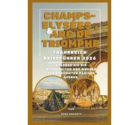 Champs-Élysées & Arc de Triomphe Frankreich Reiseführer 2026: Erleben Sie die Schönheit und den Zauber von Paris’ berühmter Avenue