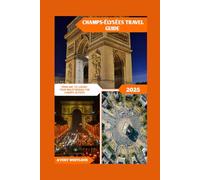 Champs-Élysées Travel Guide: From Arc to Luxury: Your Walkthrough the Champs-Élysées (Global Adventure)
