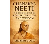 Chanakya Neeti: The Eternal Code of Power, Wealth, and Wisdom