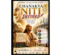 Chanakya Niti Decoded: Original all 344 Verses, Translated & Annotated, Modern Lessons in Strategy, Leadership, Dharma and Power (The Living Wisdom Series)