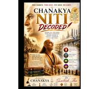 Chanakya Niti Decoded: Original all 344 Verses, Translated & Annotated, Modern Lessons in Strategy, Leadership, Dharma and Power (The Living Wisdom Series)