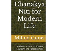 Chanakya Niti for Modern Life: Timeless Lessons on Success, Strategy, and Relationships