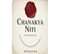 Chanakya Niti for Modern Life: Timeless Lessons on Success, Strategy, and Relationships