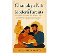 Chanakya Niti for Modern Parents: Raising Confident, Disciplined, and Emotionally Intelligent Children through Ancient Indian Wisdom
