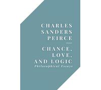 Chance, Love, and Logic: Philosophical Essays