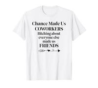 Chance Made Us Coworkers Bitching Made Us Friends Co Worker Camiseta