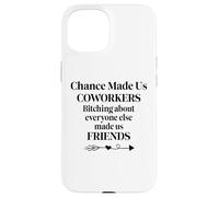 Chance Made Us Coworkers Bitching Made Us Friends Co Worker Carcasa para iPhone 15
