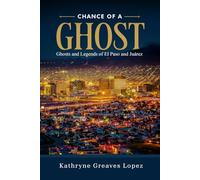 Chance of a Ghost: Ghosts and Legends of El Paso and Juarez
