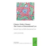 Chance, Order, Change: The Course of International Law, General Course on Public International Law (Hague Academy of International Law, 21)