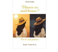 Chance ou malchance? On ne sait jamais: Recueil - Instants de vie
