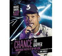 Chance the Rapper: Independent Master of Hip-Hop Flow (Movers, Shakers, and History Makers)