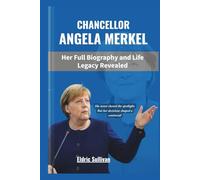 Chancellor Angela Merkel: Her Full Biography and Life Legacy Revealed