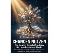 Chancen nutzen: Die besten Geschäftsideen für den deutschen Markt: Aktuelle Trends, bewährte Konzepte und praxisnahe Strategien für deinen erfolgreichen Start.