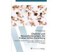 Chancen und Herausforderungen der Frühen Hilfen Vorarlberg: Arbeit mit geflüchteten Familien - Perspektiven von Fachkräften und Expert*innen2. Auflage