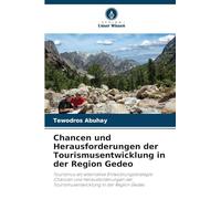 Chancen und Herausforderungen der Tourismusentwicklung in der Region Gedeo: Tourismus als alternative Entwicklungsstrategie: Chancen und Herausforderungen der Tourismusentwicklung in der Region Gedeo