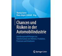 Chancen und Risiken in der Automobilindustrie: Handlungsempfehlungen zur Transformation von Märkten, Produkten, Prozessen und Strukturen
